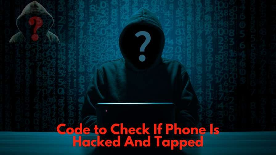 Best Code to Check If Phone Is Hacked And Tapped 2022