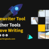 Best Article Rewriter Tool and Other Tools to Improve Writing