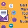 5 best email marketing tools for small businesses