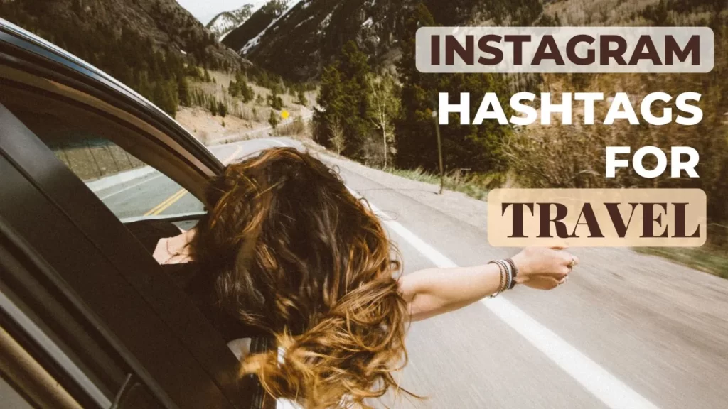 Best Travel Hashtags for Instagram To Grow your Likes, And Followers