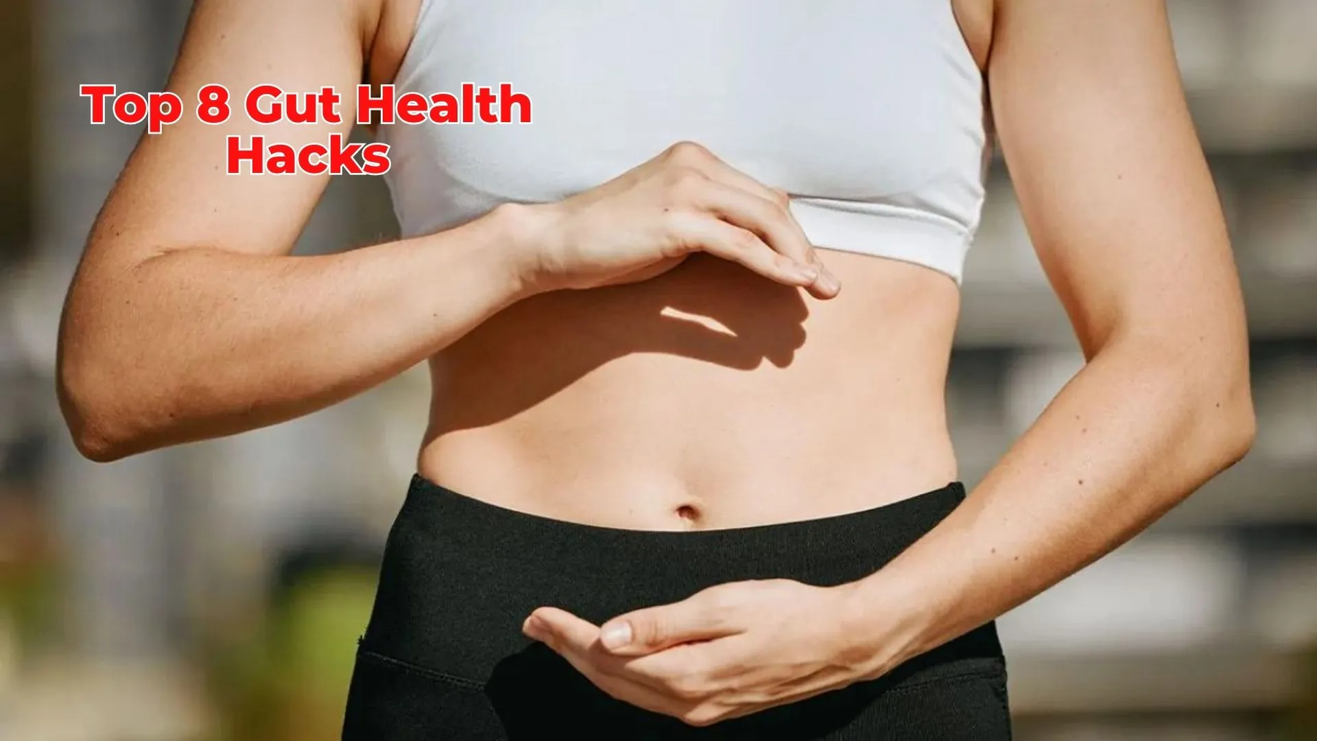 8 Gut Health Hacks: Simple Tips for a Healthier Digestive System