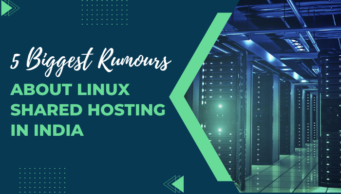 5 Biggest Rumours About Linux Shared Hosting In India