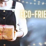 Top 7 Benefits of Eco-Friendly Gifts