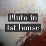 Meaning of Pluto in the First House in Astrology