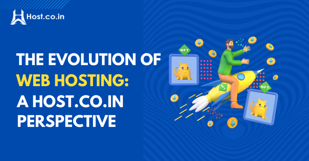 The Evolution of web Hosting: A Host.co.in Perspective