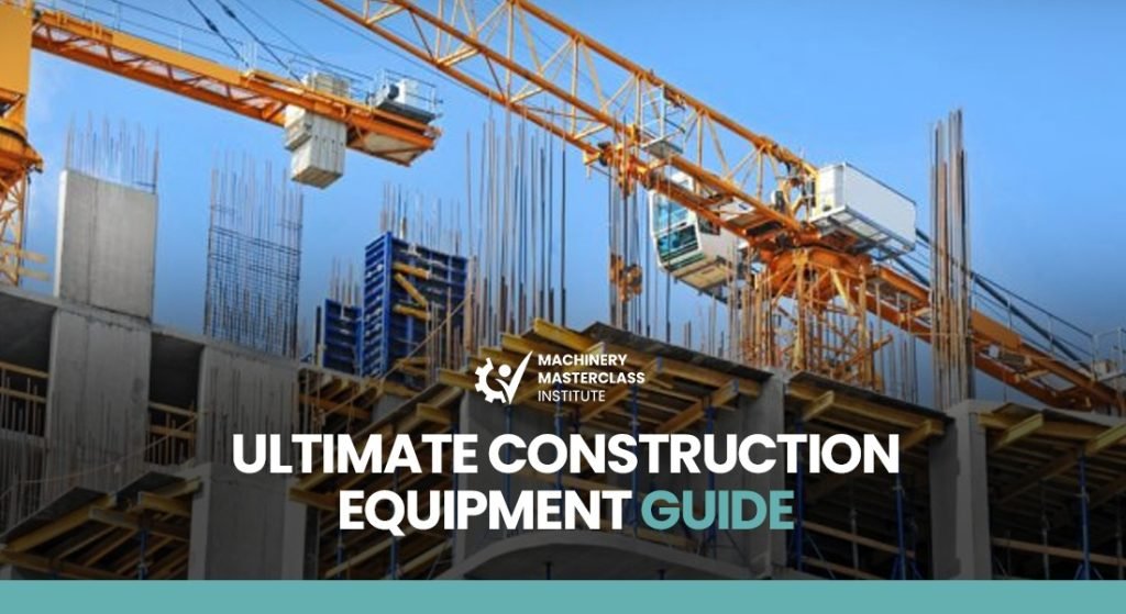 The Ultimate Construction Equipment Guide