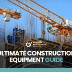 The Ultimate Construction Equipment Guide