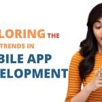Exploring the Latest Trends in Mobile App Development