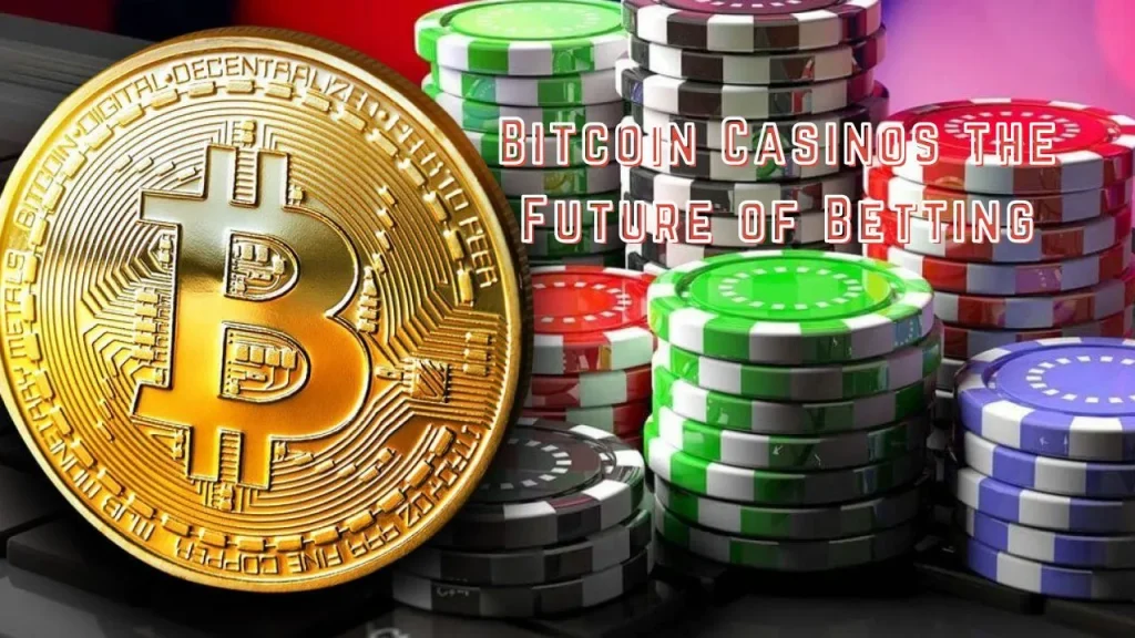 How Bitcoin Casinos Shape the Future of Betting