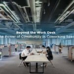 Beyond the Work Desk – The Power of Community in Coworking Space