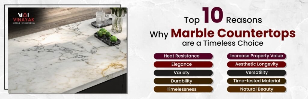 Top 10 Reasons Why Marble Countertops Are a Timeless Choice